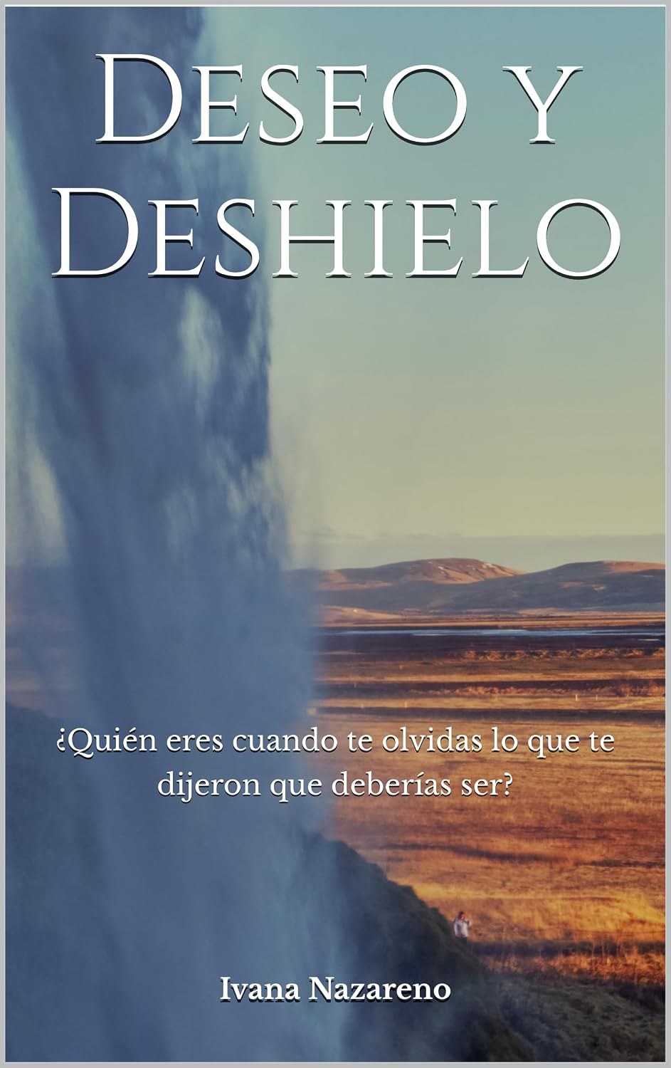 Portada de Deseo y Deshielo, de Ivana Nazareno: una cascada islandesa junto a una llanura dorada al atardecer